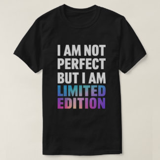 "Ich bin nicht perfekt, aber ich bin limitierte Au T-Shirt