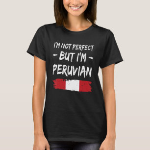 Ich bin nicht perfekt, aber ich bin peruanische Fl T-Shirt