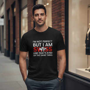 Ich bin nicht perfekt, aber ich bin Schweizer Lust T-Shirt