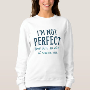 Ich bin nicht perfekt, aber ich bin so Nah, dass e Sweatshirt