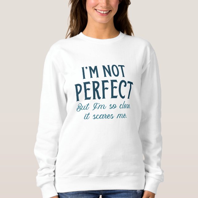 Ich bin nicht perfekt, aber ich bin so Nah, dass e Sweatshirt (Vorderseite)