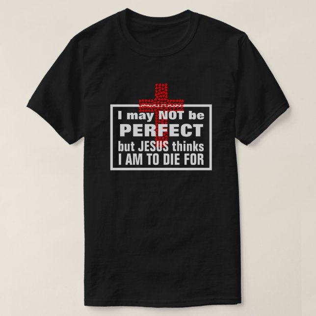 Ich bin nicht perfekt, aber Jesus glaubt, ich soll T-Shirt (Design vorne)