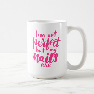 Ich bin nicht perfekt, aber meine Nägel sind Kaffeetasse