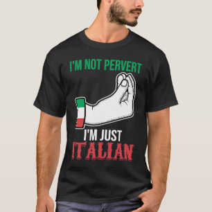 Ich bin nicht pervert, ich bin nur Italienisch Ita T-Shirt