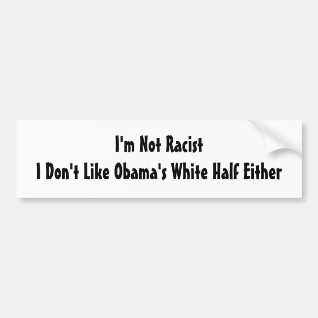 Ich bin nicht rassistisch.  Ich mag nicht Obamas Autoaufkleber (Vorne)