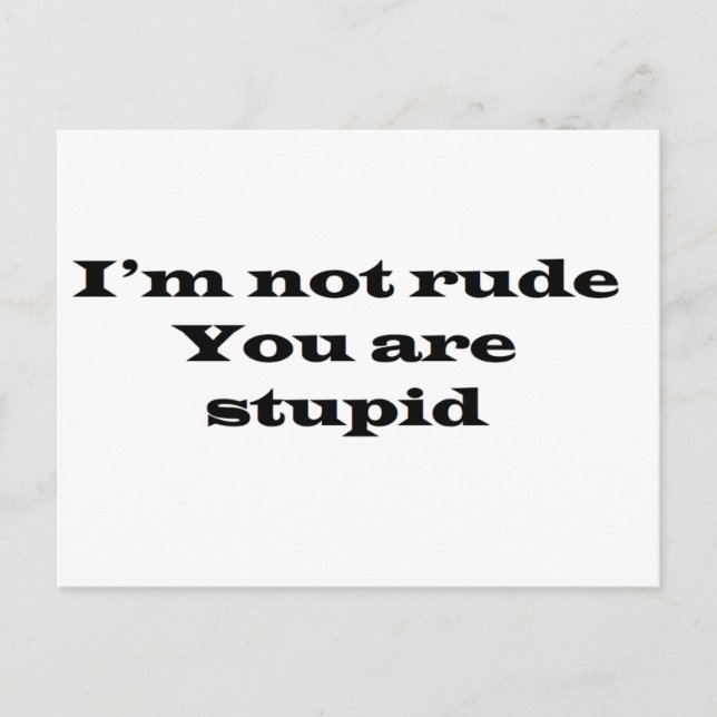 Ich bin nicht rude, dein Dummkopf Postkarte (Vorderseite)