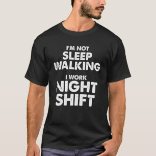Ich bin nicht schlafend zu laufen Ich arbeite Nach T-Shirt