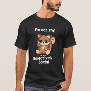 Ich bin nicht schüchtern, dass ich einfach nur soz T-Shirt