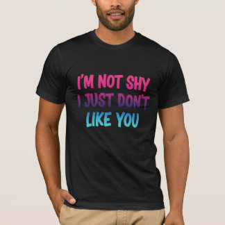 Ich bin nicht schüchtern, ich mag dich einfach nic T-Shirt