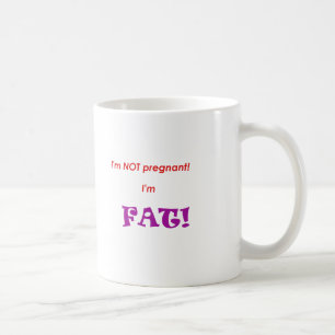 Ich bin nicht schwanger, ich bin FAT! Kaffeetasse