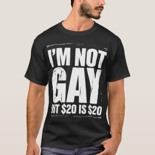 Ich bin nicht schwul, aber 20 $ sind 20 $ lustig L T-Shirt