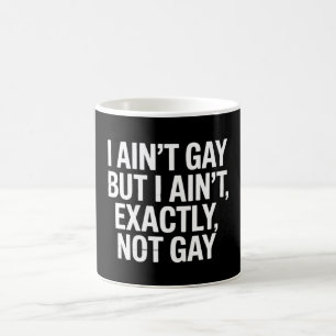 Ich bin nicht schwul, aber ich bin auch nicht gena kaffeetasse