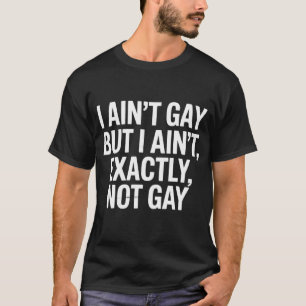 Ich bin nicht schwul, aber ich bin auch nicht gena T-Shirt