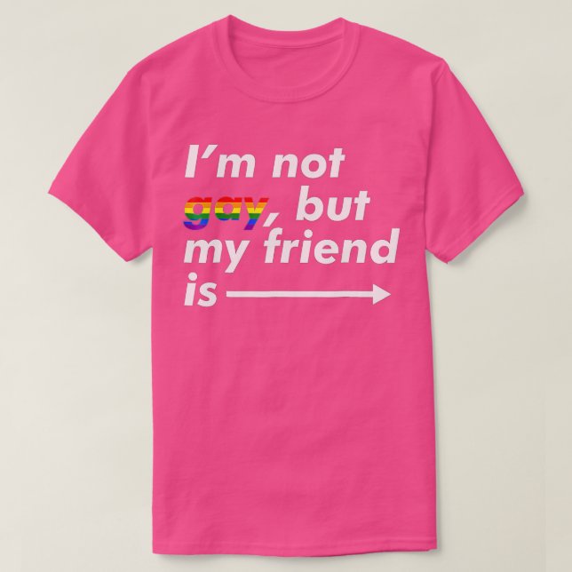 Ich bin nicht schwul, aber mein Freund ist lustig  T-Shirt (Design vorne)
