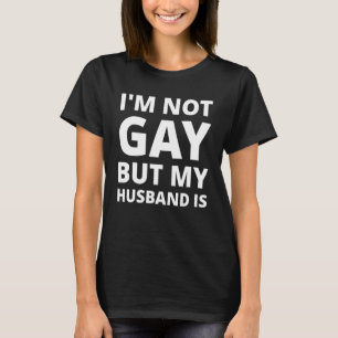 Ich bin nicht schwul, aber mein Mann ist es T-Shirt