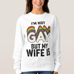 Ich bin nicht schwul, aber meine Ehefrau ist Sweatshirt