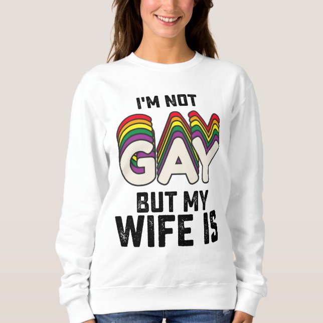 Ich bin nicht schwul, aber meine Ehefrau ist Sweatshirt (Vorderseite)