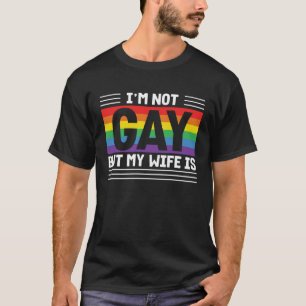 Ich bin nicht schwul, aber meine Ehefrau ist T-Shirt