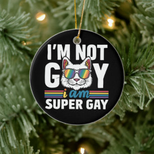 Ich bin nicht schwul, ich bin super schwul LGBT Sc Keramik Ornament