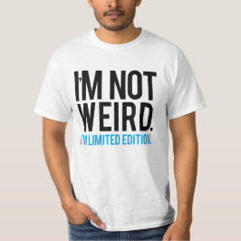 Ich bin nicht seltsam, dass ich eine limitierte Au T-Shirt