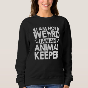 Ich bin nicht seltsam ich bin ein Tierpfleger Zoo  Sweatshirt