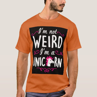 Ich bin nicht seltsam Im Einhorn T-Shirt