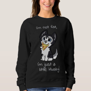 Ich bin nicht so, dass ich nur ein bisschen Husky  Sweatshirt