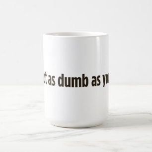 Ich bin nicht so dumm, wie du aussiehst kaffeetasse