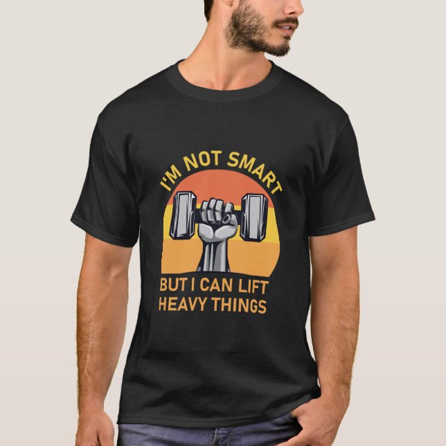 Ich bin nicht so klug, aber ich kann schwere Dinge T-Shirt (Vorderseite)