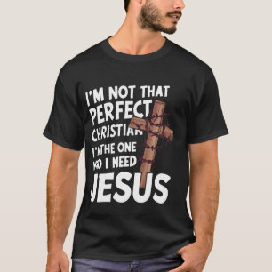 Ich bin nicht so perfekt Christlich, dass ich derj T-Shirt