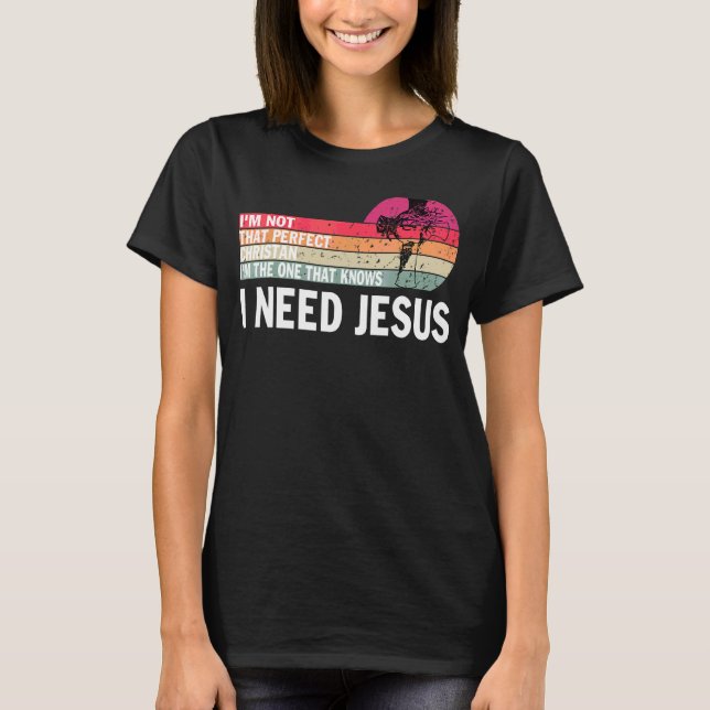 Ich bin nicht so perfekt Christlich, dass ich Jesu T-Shirt (Vorderseite)