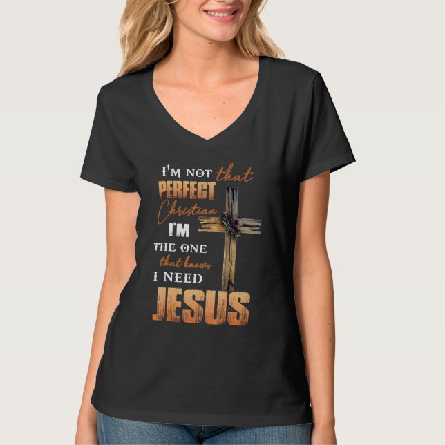 Ich bin nicht so perfekt Christlich, dass ich Jesu T-Shirt (Vorderseite)