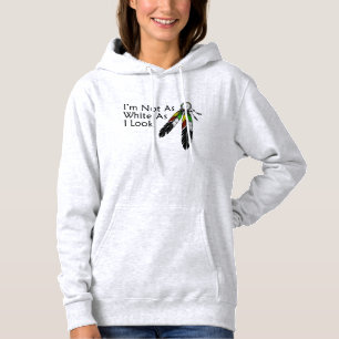 Ich bin nicht so weiß, wie ich einen Ureinwohner A Hoodie