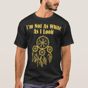 Ich bin nicht so weiß, wie ich einen Ureinwohner A T-Shirt