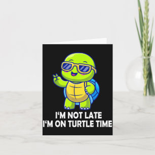 Ich bin nicht spät, ich bin auf Schildkrötenzeit L Karte