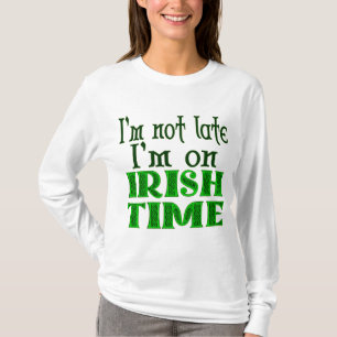 Ich bin nicht spät in der Irischen Zeit Sprichwort T-Shirt