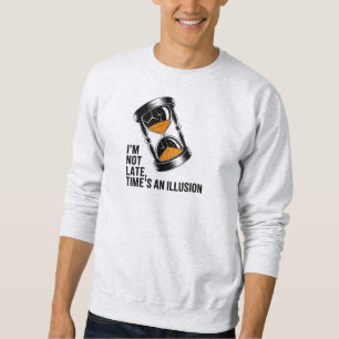 Ich bin nicht spät in der Zeit eine Illusion lusti Sweatshirt