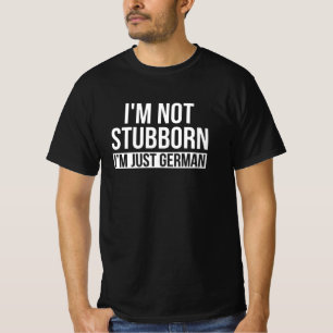 Ich bin nicht stur, ich bin nur Deutscher T-Shirt