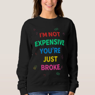 Ich bin nicht teuer, du bist einfach nur pleite Sw Sweatshirt
