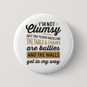 Ich bin nicht unbeholfen Es ist nur der Boden hass Button