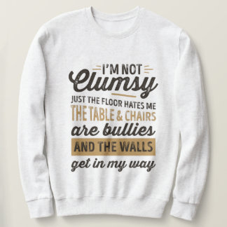 Ich bin nicht unbeholfen Es ist nur der Boden hass Sweatshirt