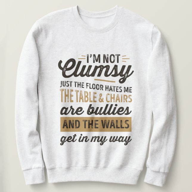 Ich bin nicht unbeholfen Es ist nur der Boden hass Sweatshirt (Design vorne)