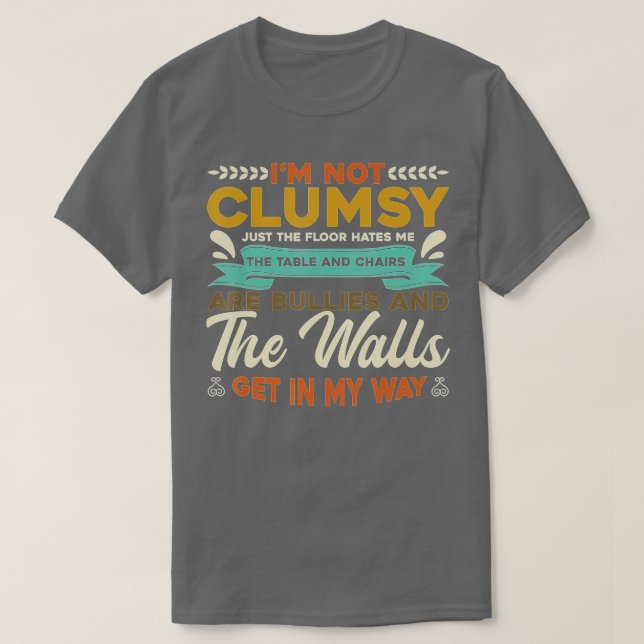 Ich bin nicht ungeschickt. Der Boden hasst mich Ti T-Shirt (Design vorne)