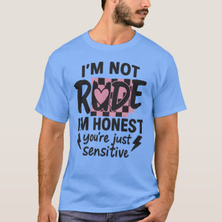 Ich bin nicht unhöflich, ich bin ehrlich, du bist  T-Shirt