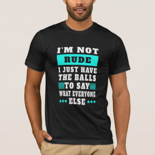 Ich bin nicht unhöflich, ich habe nur die Bälle, T-Shirt
