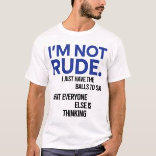 Ich bin nicht unhöflich, ich habe nur die Bälle zu T-Shirt