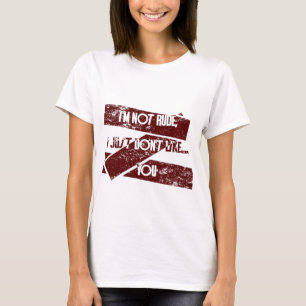 Ich bin nicht unhöflich, ich mag einfach nicht...  T-Shirt