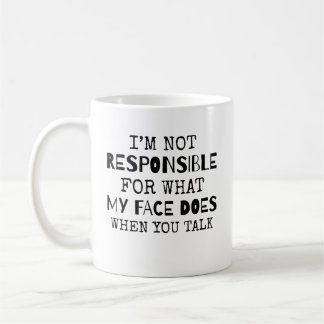 Ich bin nicht verantwortlich dafür, was mein Gesic Kaffeetasse