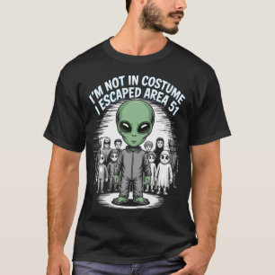 Ich bin nicht verkleidet, ich bin aus Area 51 entk T-Shirt