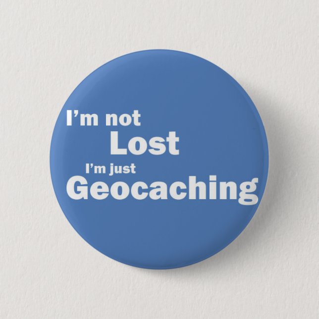 Ich bin nicht verloren ich bin gerade Geocaching Button (Vorderseite)